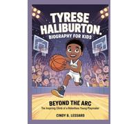 Tyrese Haliburton biography for kids: Beyond the Arc: The Inspiring Climb of a Relentless Young Playmaker