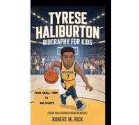 TYRESE HALIBURTON BIOGRAPHY FOR KIDS: From Small Town To Big Courts (Book For Curious Young Readers)