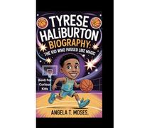 TYRESE HALIBURTON BIOGRAPHY: The Kid Who Passed Like Magic (Book For Curious Kids)