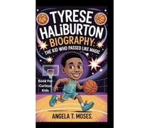 TYRESE HALIBURTON BIOGRAPHY: The Kid Who Passed Like Magic (Book For Curious Kids)