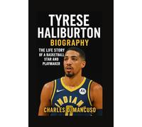 TYRESE HALIBURTON BIOGRAPHY: The Life Story Of A Basketball Star And Playmaker