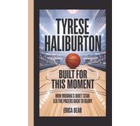 TYRESE HALIBURTON: BUILT FOR THIS MOMENT: How Indiana's Quiet Star Led the Pacers Back to Glory