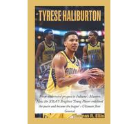 TYRESE HALIBURTON: From underrated prospect to Indiana's Maestro-How the NBA'S Brightest Young Player redefined the pacer and became the league' s Ultimate floor General