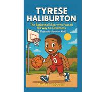 TYRESE HALIBURTON: The Basketball Star Who Passed His Way to Greatness(A Biography Book for Kids)