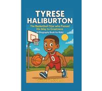 TYRESE HALIBURTON: The Basketball Star Who Passed His Way to Greatness(A Biography Book for Kids)