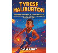 Tyrese Haliburton: The Inspiring Biography of a Young Basketball Star from Small Town Dreams to Professional Success for Kids