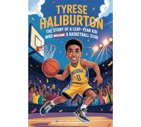 TYRESE HALIBURTON: The Story of a Leap-Year Kid Who Became a Basketball Star (An Inspiring Biography For Kids)