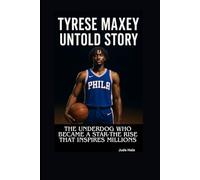TYRESE MAXEY UNTOLD STORY: The Underdog Who Became a Star-The Rise That Inspires Millions