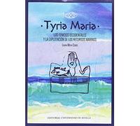 Tyria Maria.Los fenicios occidentales y la explotacion de los recursos marinos: 314 (Historia y Geografía)