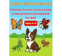 Tyrion Discovers Insects: A Boston Terrier's Insect Guide & Educational Coloring Book for Kids Ages 4-8 (Adventures with Pedro, Furia, Arya & Tyrion)