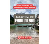 TYROL DU SUD Guide de voyage 2025: Vallées luxuriantes, lacs époustouflants et parcs animaliers