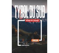 TYROL DU SUD Guide de voyage 2026: Sentiers de randonnée, stations de ski et escapades pittoresques à travers les Dolomites
