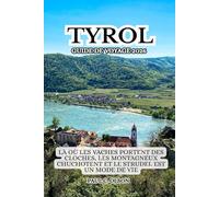 TYROL GUIDE DE VOYAGE 2026: LÀ OÙ LES VACHES PORTENT DES CLOCHES, LES MONTAGNEUX CHUCHOTENT ET LE STRUDEL EST UN MODE DE VIE