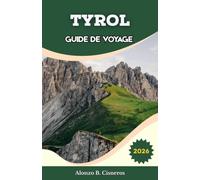 TYROL GUIDE DE VOYAGE 2026: Stratégies de planification d'itinéraires pour les chemins de fer de montagne, les routes panoramiques et les circuits ... efficaces à travers l'Autriche occidentale