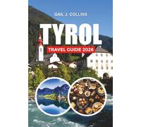 TYROL TRAVEL GUIDE 2026: Discover Innsbruck, Kitzbühel, Ischgl & the Best Tyrol Vacation Spots for Couples, Solo Travelers & Adventure Lovers