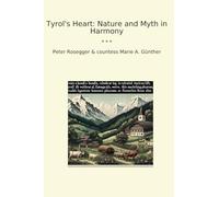 Tyrol's Heart: Nature and Myth in Harmony (Classic Books)