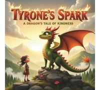 Tyrone's Spark: A Dragon's Tale of Kindness