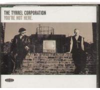Tyrrel Corporation - You'Re Not Here