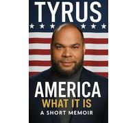 Tyrus America: What It Is - A Short Memoir Of Tyrus's America