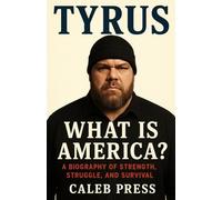Tyrus: What Is America - A Biography of Strength, Struggle, and Survival