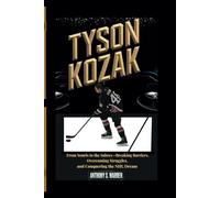 TYSON KOZAK: From Souris to the Sabres - Breaking Barriers, Overcoming Struggles, and Conquering the NHL Dream