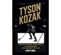 TYSON KOZAK: From Souris to the Sabres - Breaking Barriers, Overcoming Struggles, and Conquering the NHL Dream
