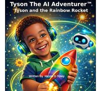 Tyson The AI Adventurer: Tyson And The Rainbow Rocket