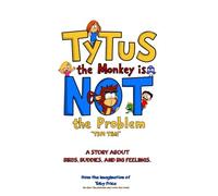 Tytus the Monkey is Not The Problem "This Time": A Story About Buddies, Birds, and Big Feelings (The Almost True Adventures of Tytus the Monkey)