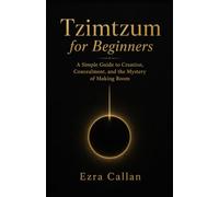 Tzimtzum for Beginners: A Simple Guide to Creation, Concealment, and the Mystery of Making Room