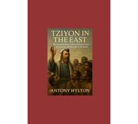 Tziyon in the East: The Restored Story of the Lord Jesus in Zion-In Iraq, Iran, and the Ends of the Earth (Prophetic Academic Readings of the Bible)