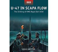 U-47 en Scapa Flow: El hundimiento del HMS Royal Oak 1939: 33 (Raid)