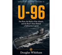 U-96: Das Boot, the Battle of the Atlantic, and the Real U-Boat Behind a Submarine Legend