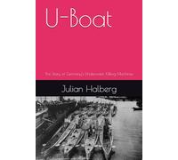 U-Boat: The Story of Germany's Underwater Killing Machines