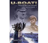 U-Boat!: The U-Boat War by the Men Who Lived It: Volume 1