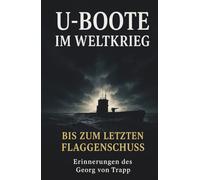 U-Boote im Weltkrieg - Bis zum letzten Flaggenschuss: Vollständige und kommentierte Ausgabe - Hardcover