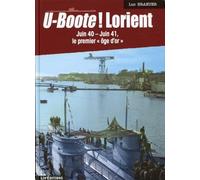 U-Boote ! Lorient: Juin 40-juin 41, "Le premier âge d'or"