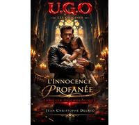 U.G.O. - Hors série Volume I: Les Origines - L’innocence Profanée (U.G.O. La Saga)