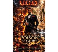 U.G.O. - Tome I: Le Poison de l'Aube (U.G.O. La Saga)