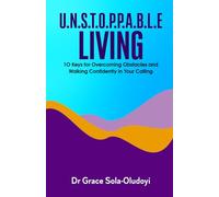 U.N.S.T.O.P.P.A.B.L.E LIVING: 10 Keys for Overcoming Obstacles and Walking Confidently in Your Calling