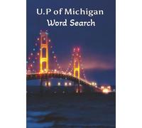 U.P. of Michigan Word Search: Relax, Learn, and Explore Michigan’s Upper Peninsula with 60 Themed Word Search Puzzles 7X10