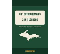 U.P. Outdoorsman's 3-in-1 Logbook: Deer Camp, Trail Cam & Snowmobile - A Complete Upper Peninsula Outdoors Journal & Gift