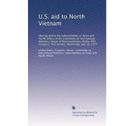 U.S. aid to North Vietnam: Hearing before the Subcommittee on Asian and Pacific Affairs of the Committee on International Relations, House of ... first session, Wednesday, July 19, 1977