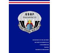 U.S. Air Force Handbook AFH 10-351, Pararescue Procedures | 15 December 2022: The U.S. Air Force Guide to Pararescue Operations: Combat Rescue, ... (Department of the Air Force publications)