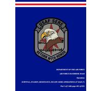 U.S. Air Force Handbook AFH 10-644, Survival, Evasion, Resistance, Escape (SERE) Operations (PART 1 of 2) | 27 March 2017: The Complete Air Force ... 2) (Department of the Air Force publications)