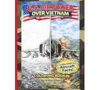 U.S. Air Power Over Vietnam: Historical U.S. Vietnam Era Aircraft Coloring Book For Kids And Adults: Educational Coloring Pages With Airplanes, Helicopters And Facts For Everyone