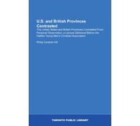 U.S. and British Provinces Contrasted: The United States and British Provinces Contrasted From Personal Observation; a Lecture Delivered Before the Halifax Young Men's Christian Association
