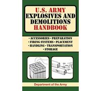 U.S. Army Explosives and Demolitions Handbook (US Army Survival)