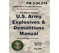 U.S. Army Explosives and Demolitions Manual: Official Updated 2007 FM 3-34.214 - (Not Obsolete FM 5-25 Edition ) - 8.5 x 11 inch size - 395 Pages - (Prepper Survival Army)