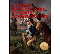 U.S. Army Revolutionary War 250th Commemoration: Army Leaders and Battles of the Revolutionary War