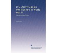 U.S. Army Signals Intelligence in World War II: A documentary history